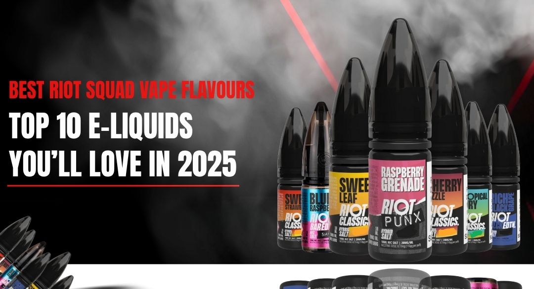 Best Riot Squad Vape Flavours: Top 10 E-Liquids You’ll Love in 2025
