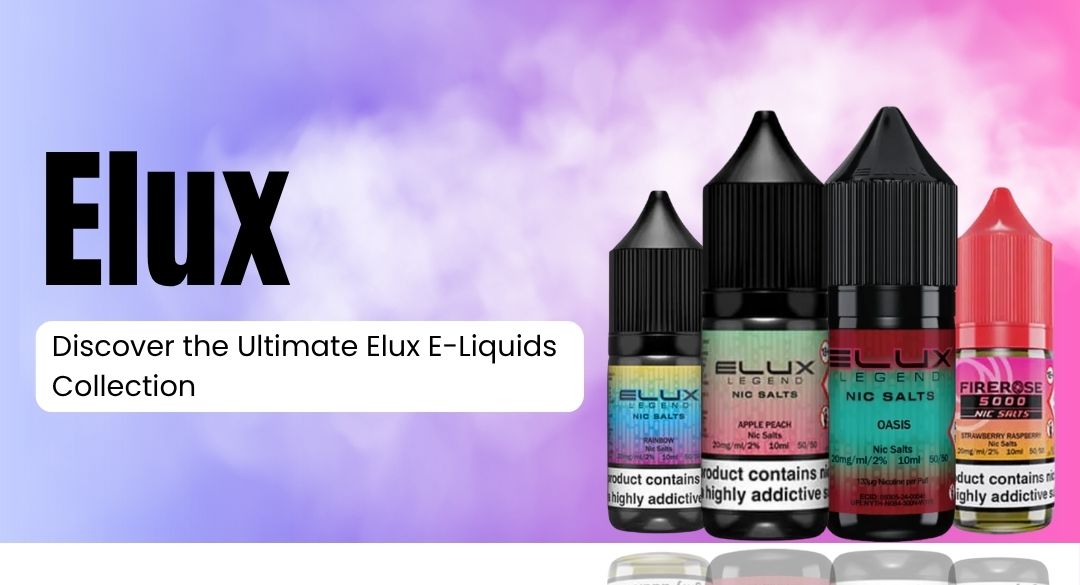 Discover the Ultimate Elux E-Liquids Collection