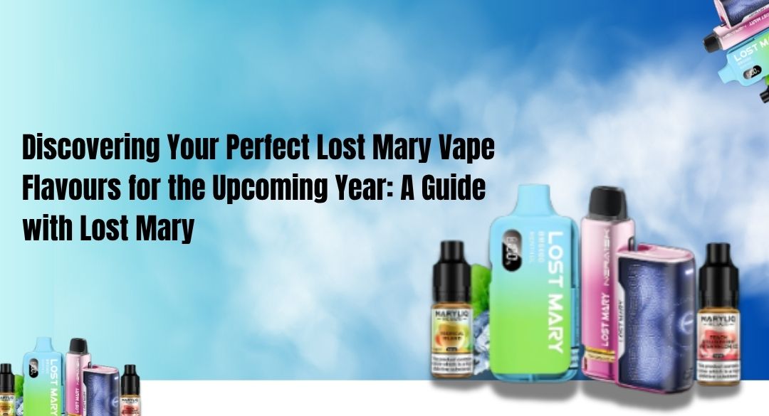Discovering Your Perfect Lost Mary Vape Flavours for the Upcoming Year: A Guide with Lost Mary