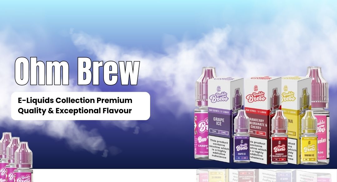 Ohm Brew E-Liquids Collection Premium Quality & Exceptional Flavour