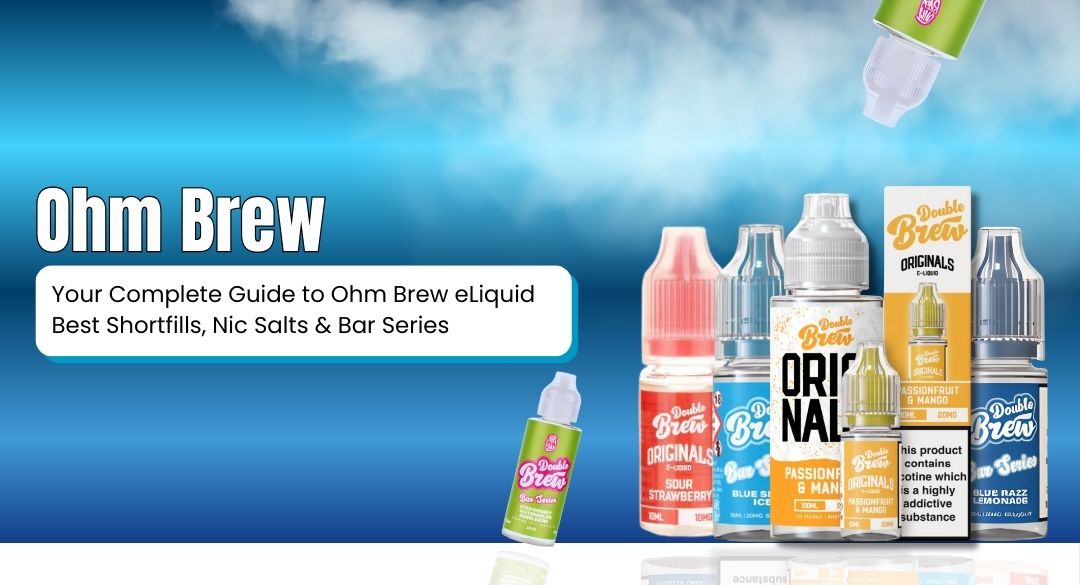 Your Complete Guide to Ohm Brew eLiquid  Best Shortfills, Nic Salts & Bar Series