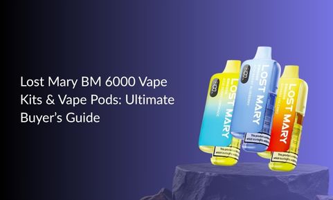 Lost Mary BM 6000 Vape Kits & Vape Pods: Ultimate Buyer’s Guide