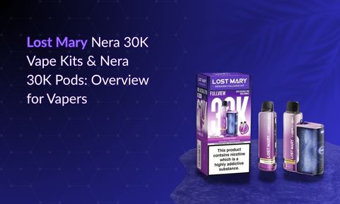 Lost Mary Nera 30K Vape Kits & Nera 30K Pods: Overview for Vapers