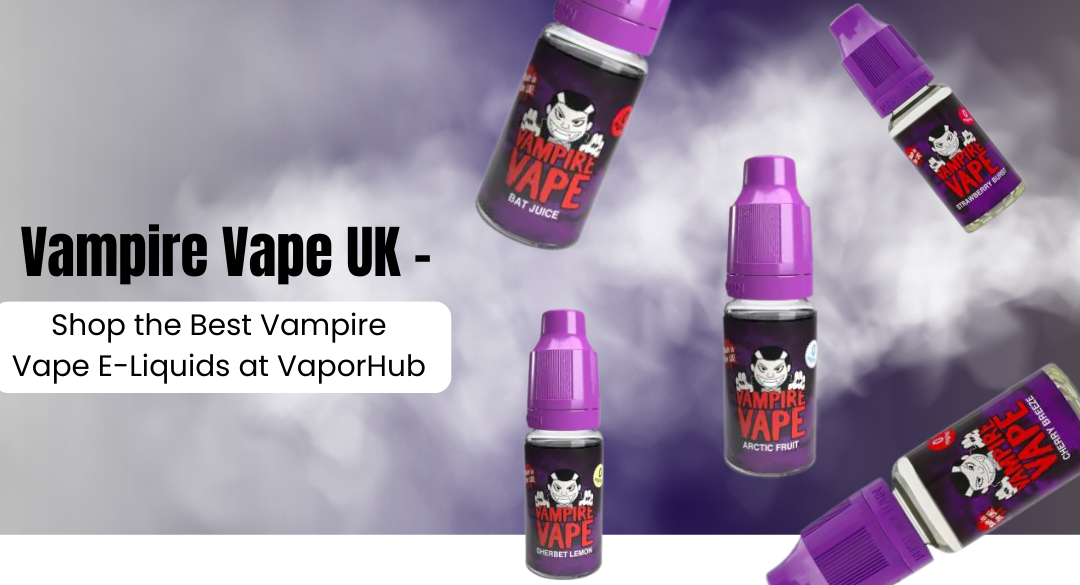 Shop the Best Vampire Vape E-Liquids at VaporHub Flavour Guide Insid Shop the Best Vampire Vape E-Liquids at VaporHub Flavour Guide Insid